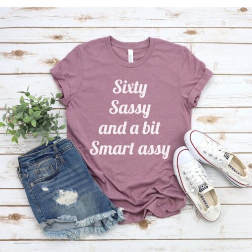 60th Birthday Gift, 60th Birthday Shirt, Born in 1962, Sixty Sassy and a bit Smart assy, Best Friends 60th Gifts