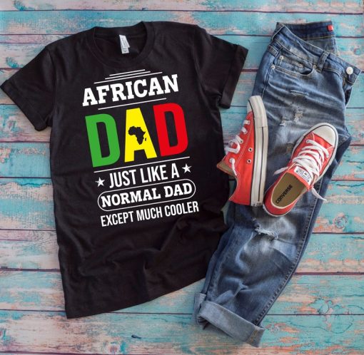 African Native Father Shirt | African Dad Just Like A Normal Dad Except Much Cooler | Black Pride African