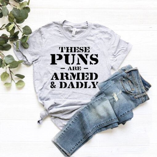 Armed And Daddy T-shirt, Funny Dad Shirt, Cool Fathers Day Gift Idea, These Puns are Armed & Dadly Tshirt