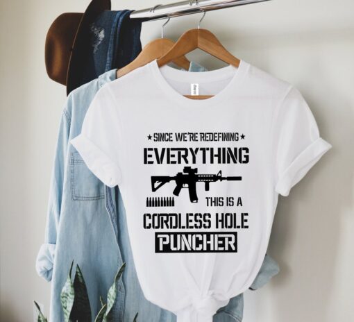 Armed And Daddy T-shirt, Since We Are Redefining Everything Cordless Hole Puncher USA Patriotic T-shirt Pro Gun Shirts