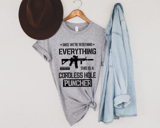 Armed And Daddy T-shirt, Since We Are Redefining Everything Cordless Hole Puncher USA Patriotic T-shirt Pro Gun Shirts