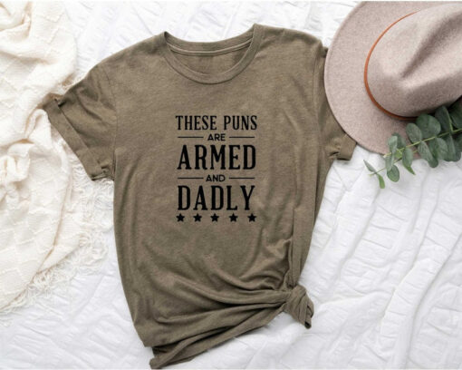 Armed And Daddy T-shirt, These Puns Are Armed and Dadly Shirt, Father Shirt, Father's Day Gift