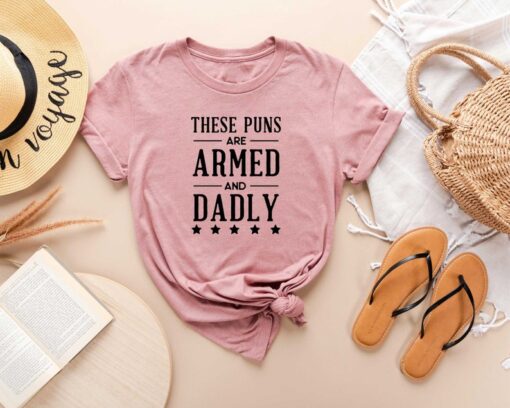 Armed And Daddy T-shirt, These Puns Are Armed and Dadly Shirt, Father Shirt, Father's Day Gift