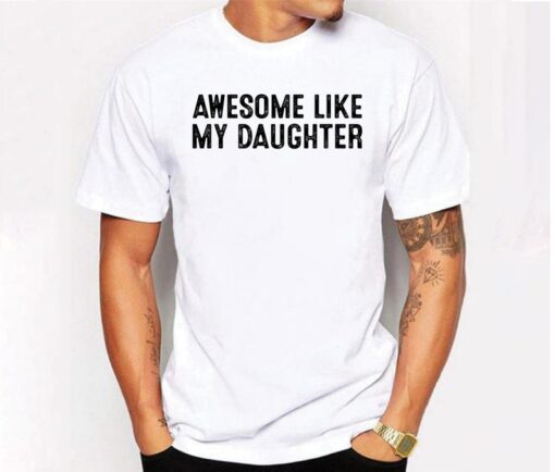 Awesome Like My Daughter Shirt, Awesome Like My Daughter Sweatshirt Hoodie, Father's Day Gift Tee