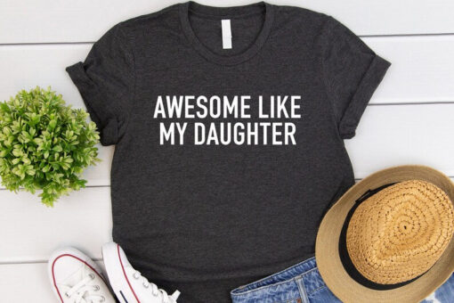 Awesome Like My Daughter Shirt, Dad Shirt, Gift from Daughter to Dad, Dad Daughter Shirt