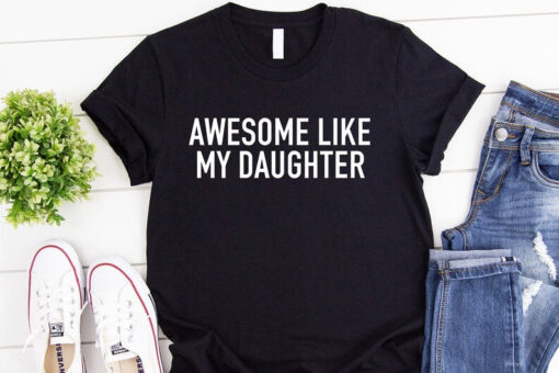 Awesome Like My Daughter Shirt, Dad Shirt, Gift from Daughter to Dad, Dad Daughter Shirt