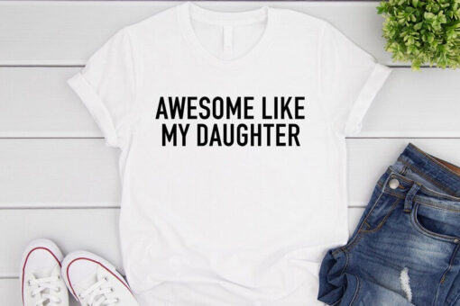 Awesome Like My Daughter Shirt, Dad Shirt, Gift from Daughter to Dad, Dad Daughter Shirt