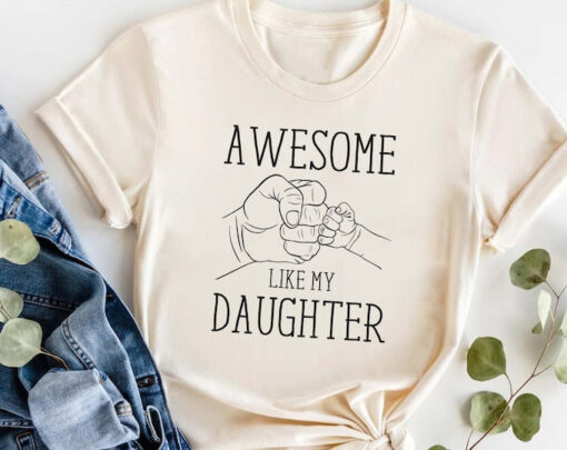 Awesome Like My Daughter Shirt, Father's Day Gift, Funny Father's Day Shirt,Daddy Shirt, Best Dad shirt