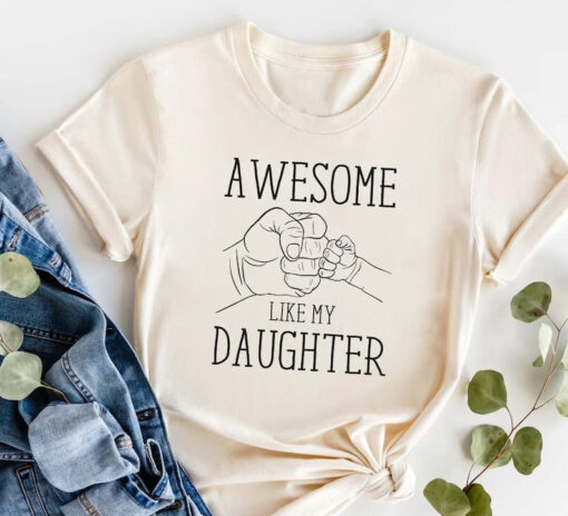 Awesome Like My Daughter Shirt, Father's Day Gift, Funny Father's Day Shirt,Daddy Shirt, Best Dad shirt