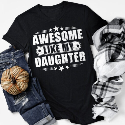 Awesome Like My Daughter Shirt, Fathers Day Shirt, Fathers Day Gift From Daughter, Funny Shirt for Dad