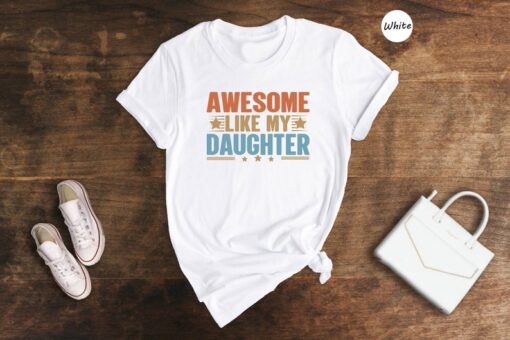 Awesome Like My Daughter Shirt, Funny Dad Shirt, Father's Day Shirt, Gift from Daughter, Dad Life Shirt