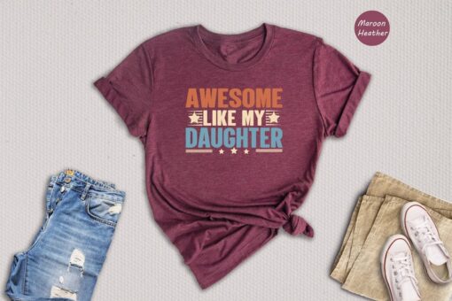 Awesome Like My Daughter Shirt, Funny Dad Shirt, Father's Day Shirt, Gift from Daughter, Dad Life Shirt