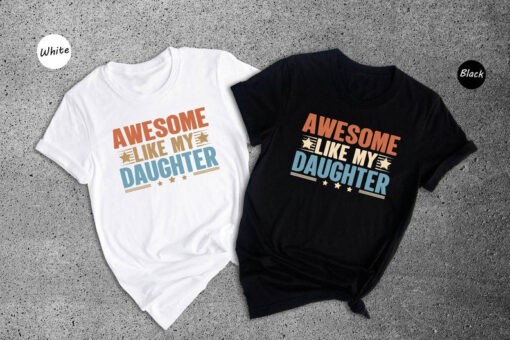 Awesome Like My Daughter Shirt, Funny Dad Shirt, Father's Day Shirt, Gift from Daughter, Dad Life Shirt