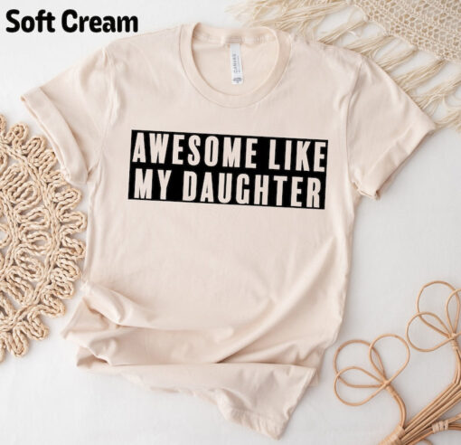 Awesome Like My Daughter Shirt, Funny Shirt for Men, Fathers Day Gift, Gift from Daughter to Dad