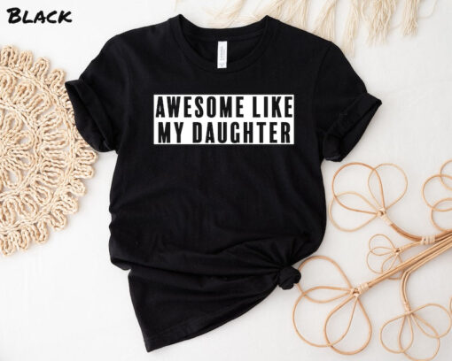 Awesome Like My Daughter Shirt, Funny Shirt for Men, Fathers Day Gift, Gift from Daughter to Dad