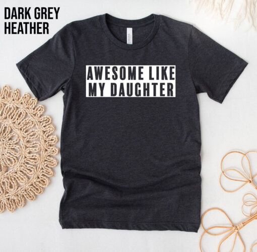 Awesome Like My Daughter Shirt, Funny Shirt for Men, Fathers Day Gift, Gift from Daughter to Dad