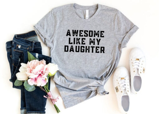 Awesome Like My Daughter Shirt, Gift for Daughter, Funny Father Shirt, Fathers Day Shirt, Daddys Girl Shirt