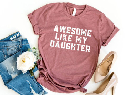 Awesome Like My Daughter Shirt, Gift for Daughter, Funny Father Shirt, Fathers Day Shirt, Daddys Girl Shirt