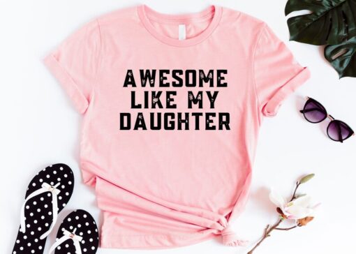 Awesome Like My Daughter Shirt, Gift for Daughter, Funny Father Shirt, Fathers Day Shirt, Daddys Girl Shirt