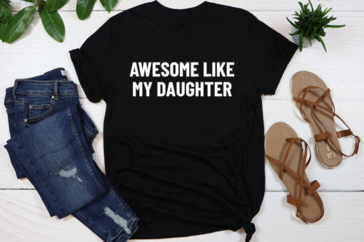 Awesome Like My Daughter Shirt, Gift from Daughter to Dad, Fathers Dad Gift, Husband Gift, Funny Dad Shirt