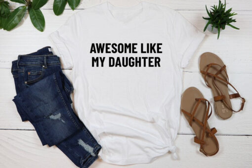 Awesome Like My Daughter Shirt, Gift from Daughter to Dad, Fathers Dad Gift, Husband Gift, Funny Dad Shirt