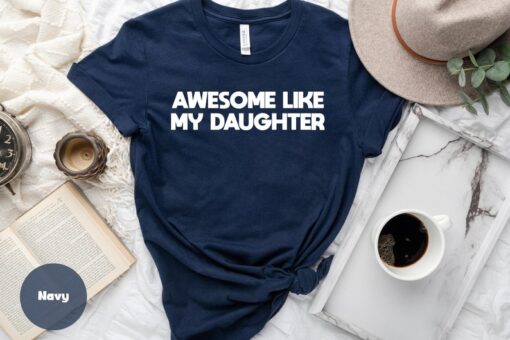 Awesome Like My Daughter T-Shirt, Funny Tee for Men, Funny Gift for Dad, Fathers Dad Gift