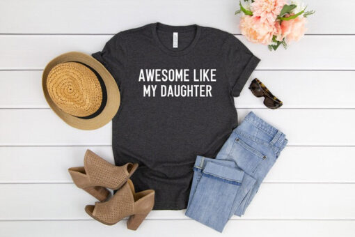 Awesome Like My Daughter, Fathers Day Gift, Gift From Daughter, Funny Gift For Dad, Funny Shirt For Dad