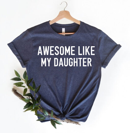 Awesome Like My Daughter, Fathers Day Gift, Gift From Daughter, Funny Gift For Dad, Funny Shirt For Dad