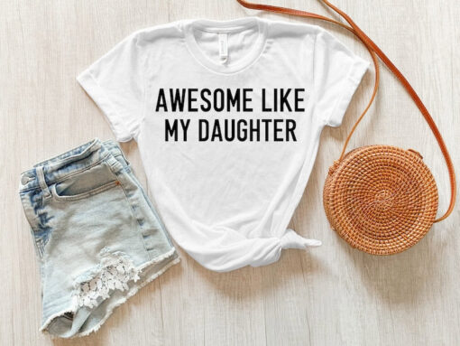 Awesome Like My Daughter, Fathers Day Gift, Gift From Daughter, Funny Gift For Dad, Funny Shirt For Dad