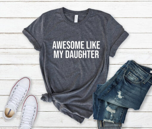 Awesome Like My Daughter, Funny Shirt for Men, Fathers Day Gift, Gift from Daughter to Dad, Husband Gift