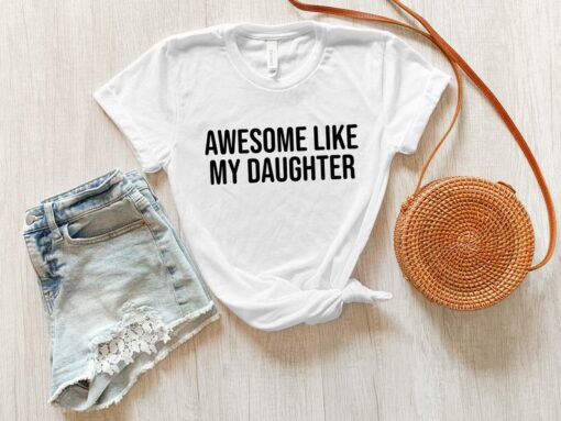 Awesome Like My Daughter, Funny Shirt for Men, Fathers Day Gift, Gift from Daughter to Dad, Husband Gift