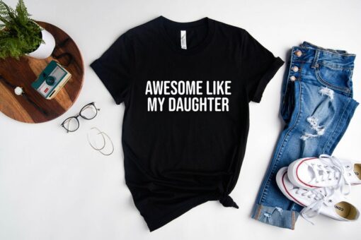 Awesome Like My Daughter, Funny Shirt for Men, Fathers Day Gift, Gift from Daughter to Dad, Husband Gift