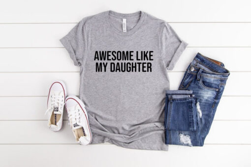 Awesome Like My Daughter, Funny Shirt for Men, Fathers Day Gift, Gift from Daughter to Dad, Husband Gift