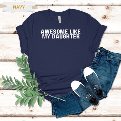 Awesome Like My Daughter, Funny Shirt for Men, Husband Gift ,Funny Dad Shirt, Fathers Dad Gift