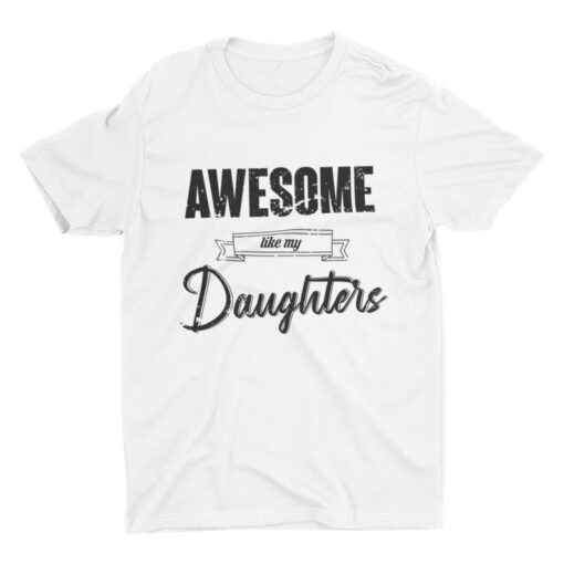 Awesome Like My Daughters Shirt Fathers Day Gift Funny Shirt for Dad Fathers Day Shirt Father's Day Gift From Daughter