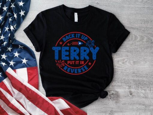 Back It Up Terry Put It In Reverse Shirt, 4th of July Shirt, Fourth Of July T-shirt