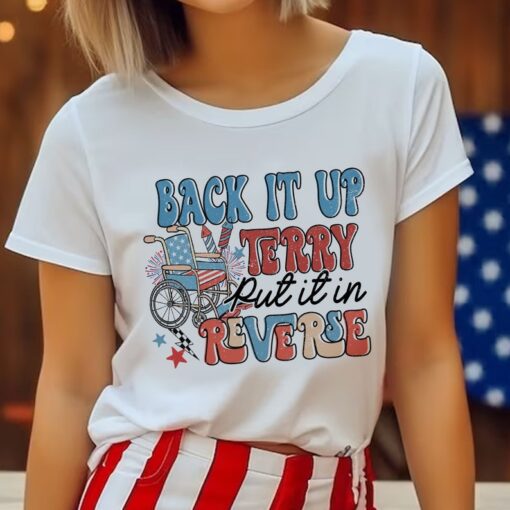 Back It Up Terry Put It In Reverse T-Shirt, 4th Of July T-Shirt