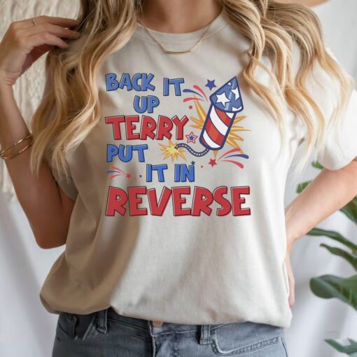 Back It Up Terry Put It In Reverse T-Shirt, Funny 4th Of July Shirt