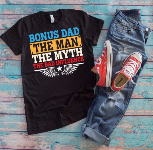 Stepdad Shirt | Bonus Dad The Man The Myth The Bad Influence | Stepdaddy Prank Step Dad Love Father's Day Gift