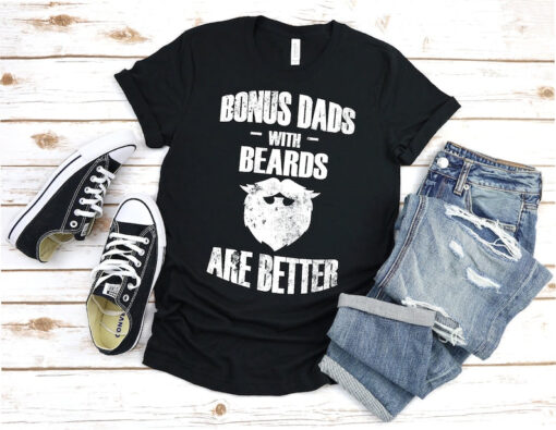 Bonus dads with beards are better, Bonus dad shirt, stepdad, bonus dad, stepdad shirt, stepdad birthday