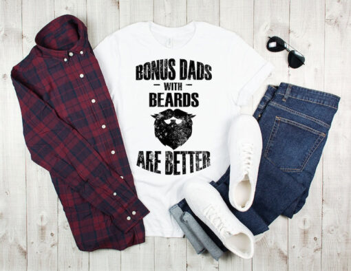 Bonus dads with beards are better, Bonus dad shirt, stepdad, bonus dad, stepdad shirt, stepdad birthday