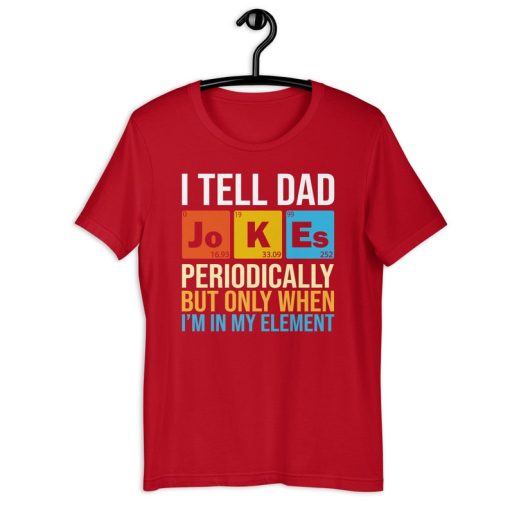 Chemistry Dad Shirt | I Tell Dad Jokes Periodically But Only When I'm In My Element | Funny Dad Humor