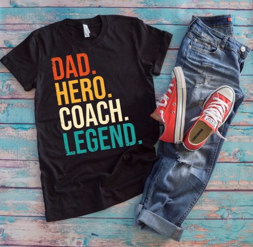 Coaching Dad Shirt | Dad Hero Coach Legend | Funny Sports Daddy Coach Legacy Father's Day Gift