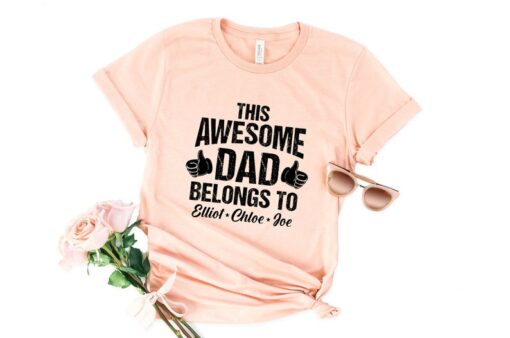 Custom Dad Shirt, Custom family shirts, This Awesome Dad Belongs to Shirt, Personalized Dad Shirt