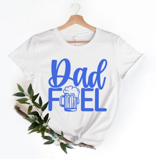 Dad Fuel Shirt, Dad Fuel Tshirt for Dad, Funny Dad Gift For Fathers Day, Beer T Shirt for Dad, Beer Gift for Dad