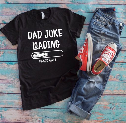 Dad Humor Shirt | Dad Joke Loading Please Wait | Funny Papa Father's Day Gift