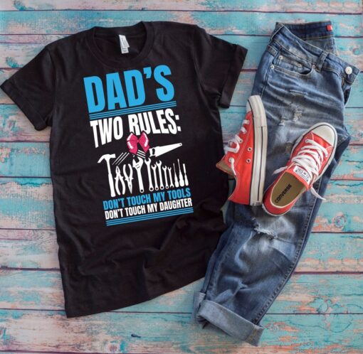 Dad's Rules Shirt, Dad's Two Rules Don't Touch My Tools Don't Touch My Daughter