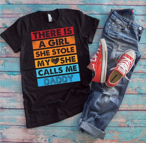 Daddy's Girl Shirt | There Is A Girl She Stole My Heart She Calls Me Daddy | Funny Father's Day Gift