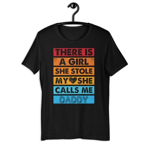 Daddy's Girl Shirt | There Is A Girl She Stole My Heart She Calls Me Daddy | Funny Father's Day Gift