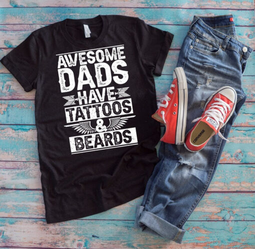 Tattooed Dad Shirt | Awesome Dads Have Tattoos And Beards | Funny Bearded Daddy Tattooed Gift